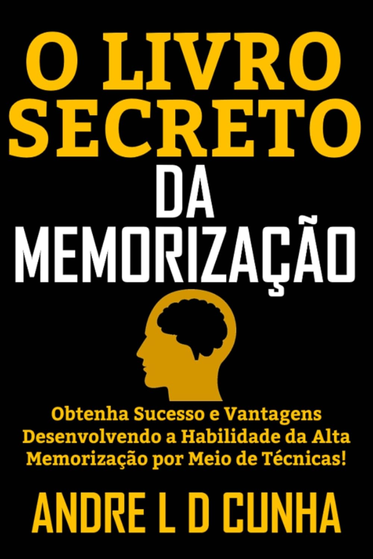 O LIVRO SECRETO DA MEMORIZAÇÃO, Andre L. D. Cunha – memória poderosa, aprendizado rápido, foco mental