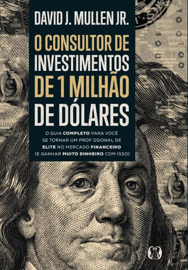 O consultor de investimentos de 1 milhão de dólares – David J. Mullen Jr. | EbookPDF Carreira & Elite